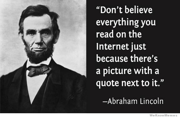 File:Abraham Lincoln - Don't believe everything you read on the Internet just because there's a picture with a quote next to it.jpg