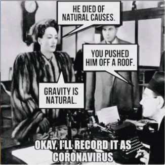 File:He died of natural causes. You pushed him off a roof. Gravity is natural. Okay, I'll record it as CoronaVirus.jpg