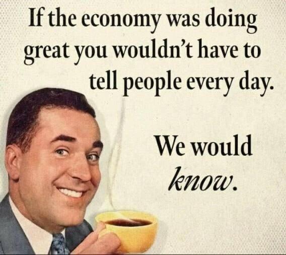 File:If The Economy Was Doing Great You Wouldn't Have To Tell People Every Day. We Would Know. 4uYXG7c - Imgur.jpg