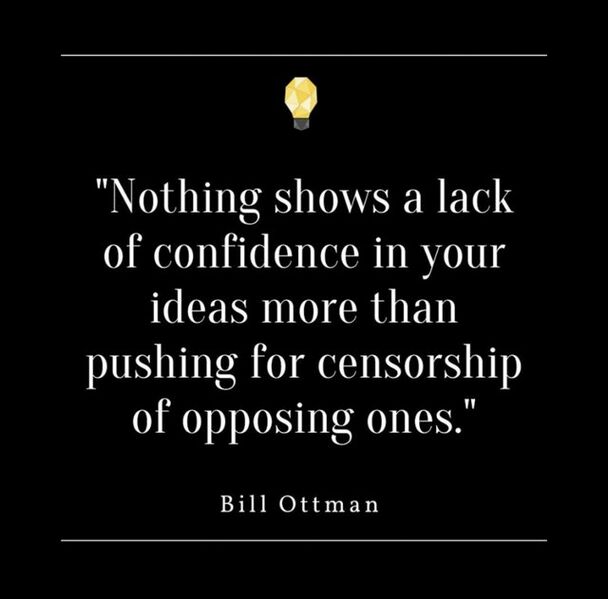 File:'Nothing shows a lack of confidence in your ideas more than pushing for censorship of opposing ones.' ~ Bill Ottman - eY26BjYl.jpg